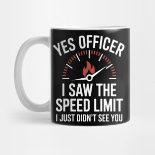 Yes Officer, I Saw the Speed Limit Mug